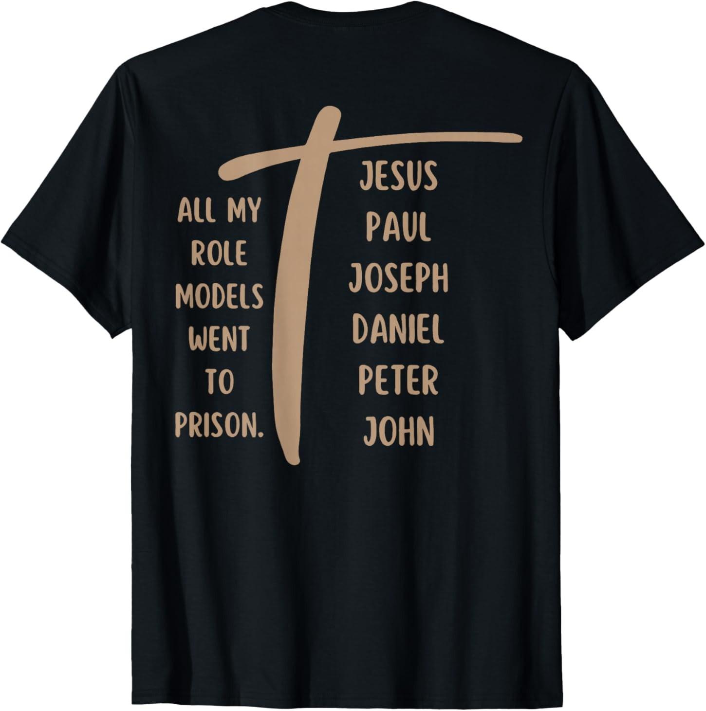 All My Role Models Went to Prison - Jesus ...(on Back) T-Shirt S