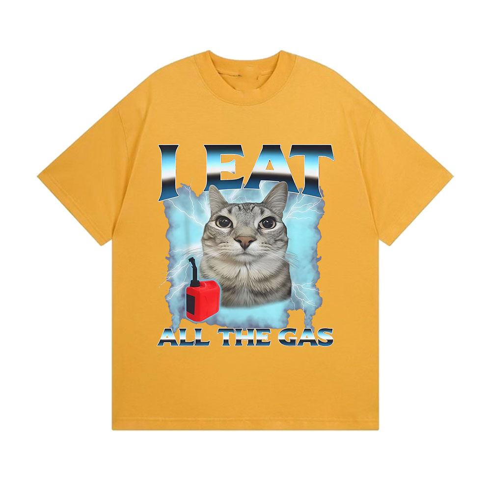 Funny Cute Cat Graphic Meme Tshirts I Eat Unisex All The Gas Casual Short Sleeve Tshirt Fashion High Quality Cotton T Shirt