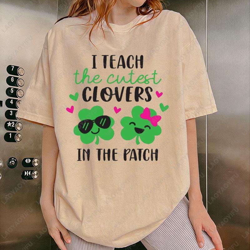 I Teach The Cutest Clovers in The Patch Shirt Funny St Patricks Day Teacher Tees Saint Patricks Day School Teacher Shirts