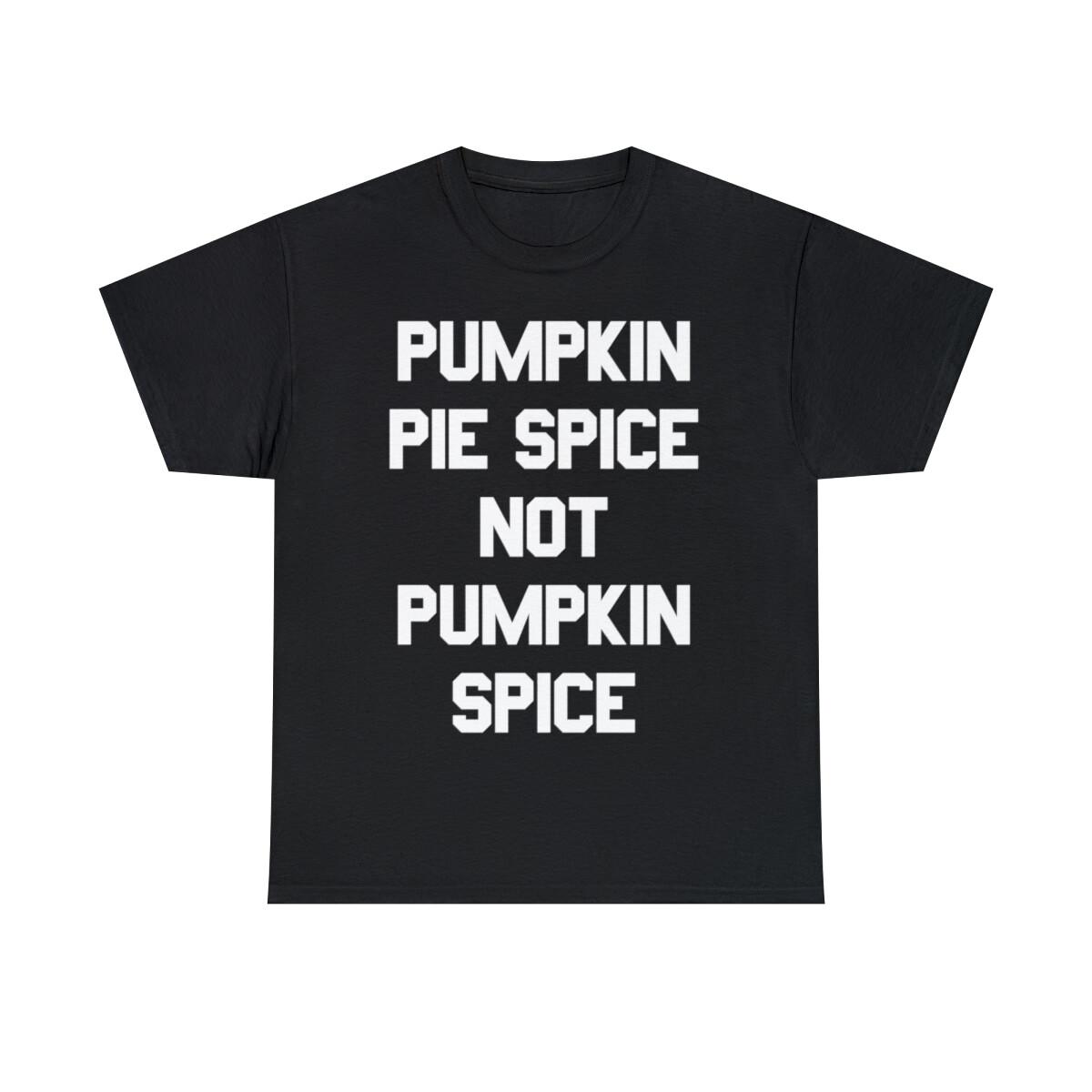 Pumpkin Pie Spice Not Pumpkin Spice Graphic Tee Shirt, S-5XL S