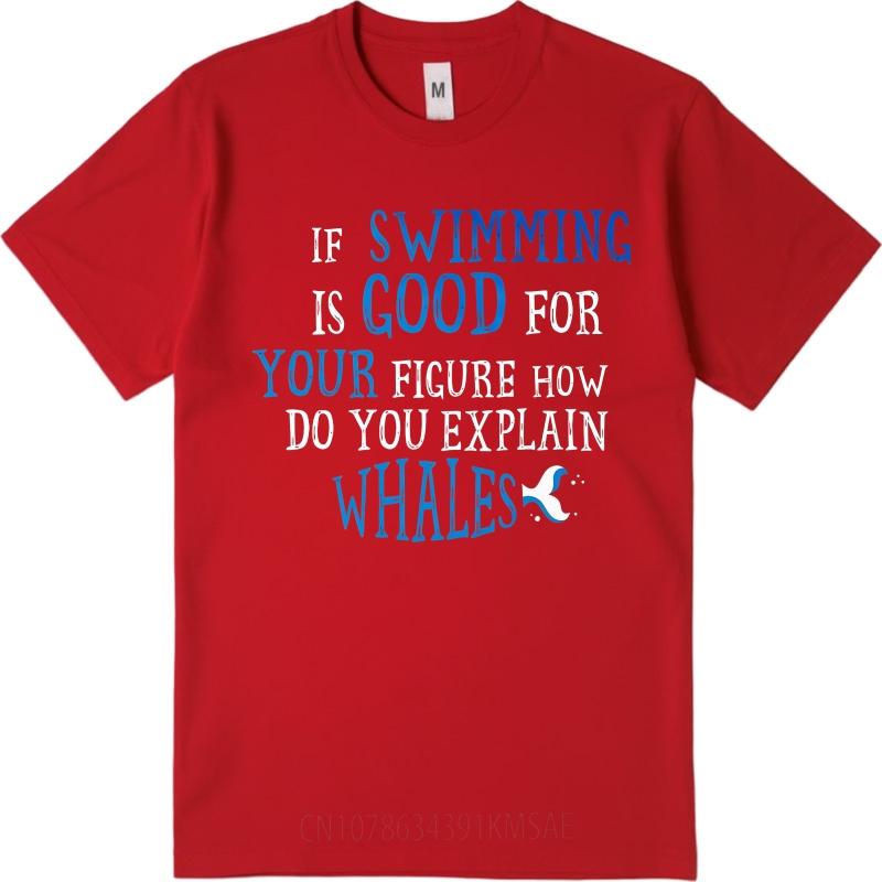 

Fashionable Men Summer T Shirt If Swimming Is Good For Your Figure How Do You Explain Whales Short Sleeve Comfortable Oneck For S
