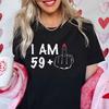 Women's New Fashion Clothing I Am 19/29/39/49/59/69 Plus Middle Finger Tops Adult Humor Birthday Party Tshirt Funny Clothes