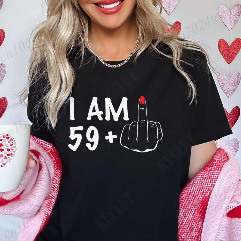 Women's New Fashion Clothing I Am 19/29/39/49/59/69 Plus Middle Finger Tops Adult Humor Birthday Party Tshirt Funny Clothes