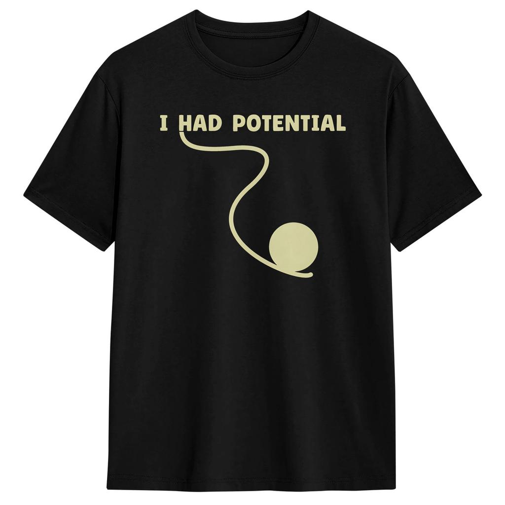 Unisex TShirt I Had Potential Funny Burnout Dark Humor T Shirts Hip Hop Summer Tee Shirt Streetwear Pure Cotton Clothing Gift