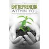 The Entrepreneur Within You:The Inspirational Journey for Your Business Starts Here