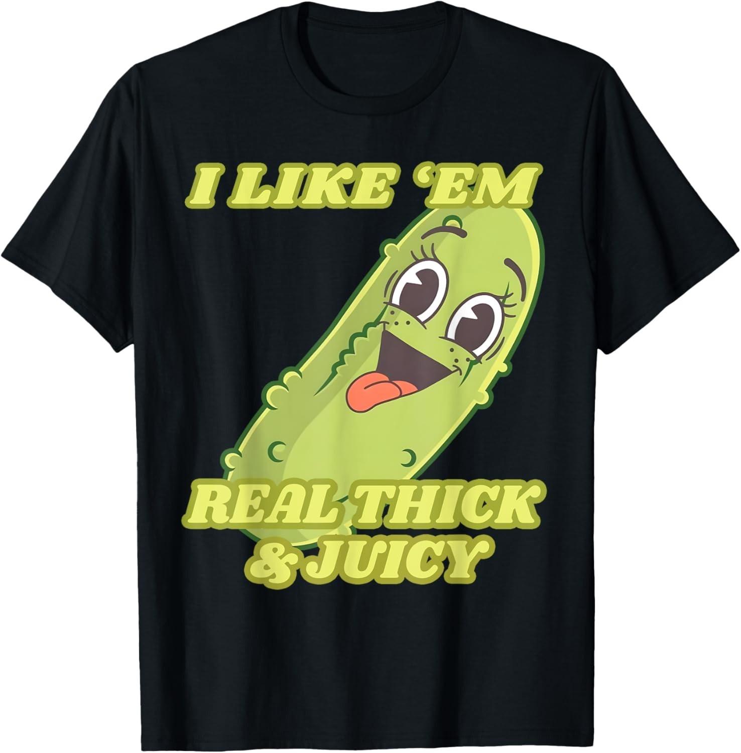 I Like Em Real Thick and Juicy, Funny Pickle Meme T-Shirt Mens Womens Tees Top unisex T-Shirt Mens Womens Tees Top M