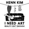 I Need Art Reality Isnt Enough by Henn Kim Hardback Book 9781526636256