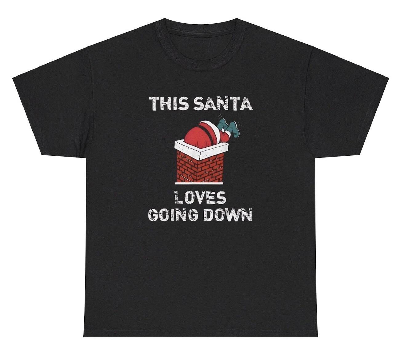 This Santa Loves Going Down T Shirt Funny Inappropriate Adult Humor Humor Tee M