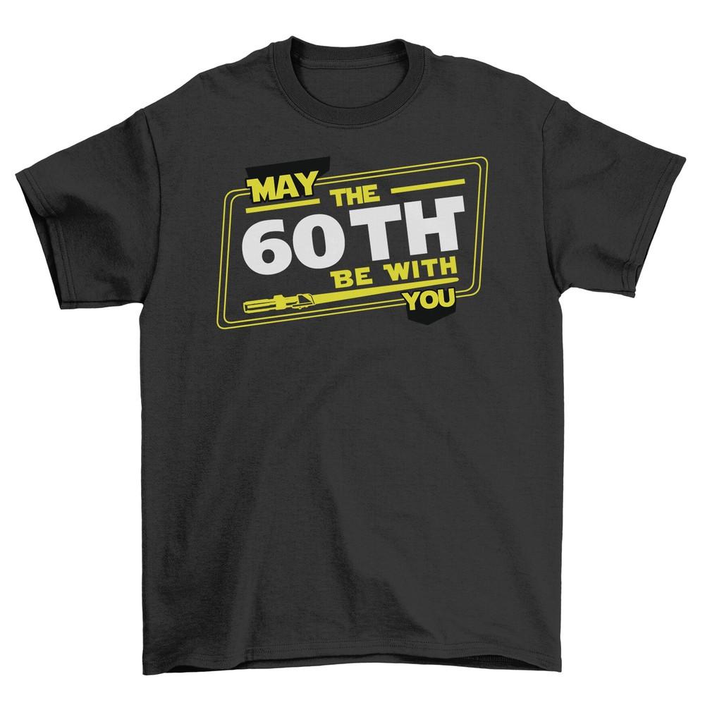 May the 60th Be With You Funny T-Shirt - Celebrate the Force on the Funniest Day