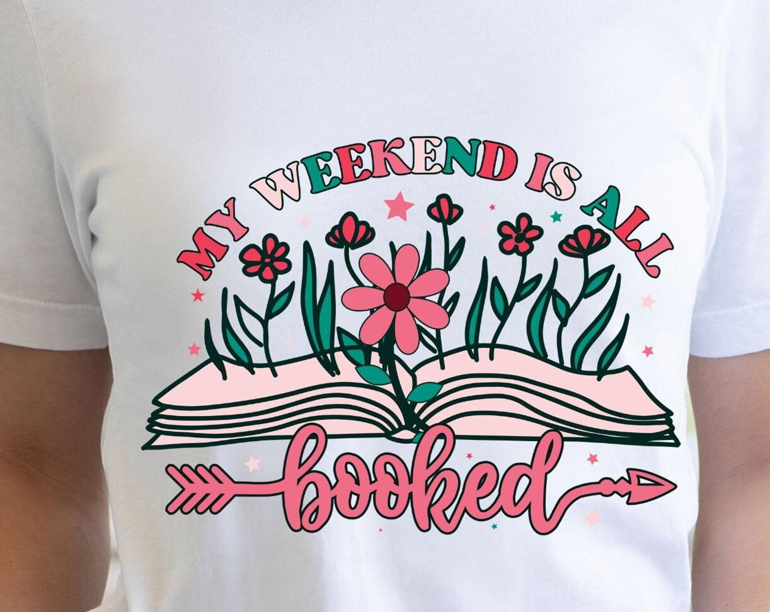 My weekend is all booked, book lover tshirt, gift for her, book with flowers tshirt, teacher gift, librarian gift XL