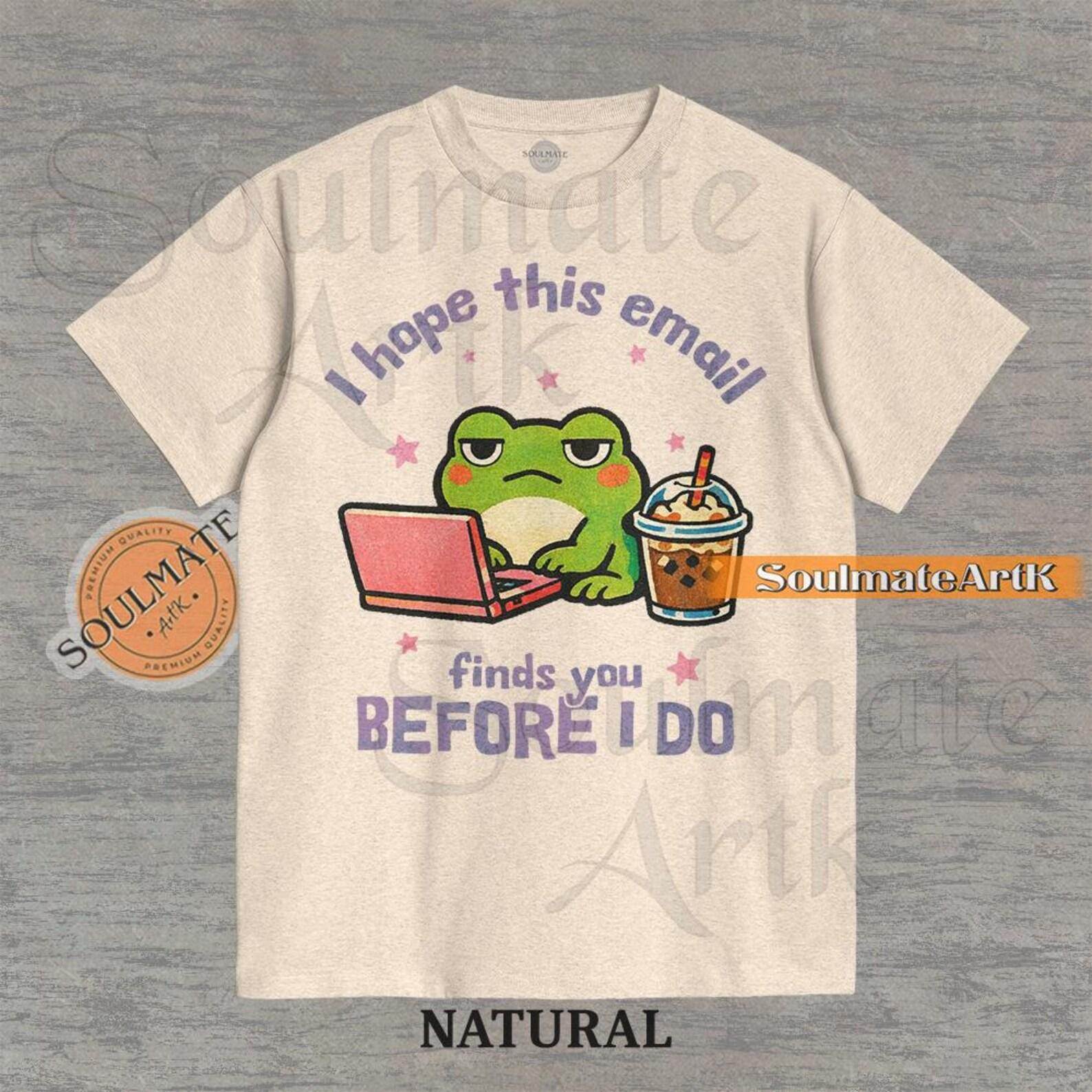 I Hope This Email Finds You Before I Do Shirt, Funny Frog Tshirt, Meme Work Joke T-shirt, Comfort Colors Graphic Tee M