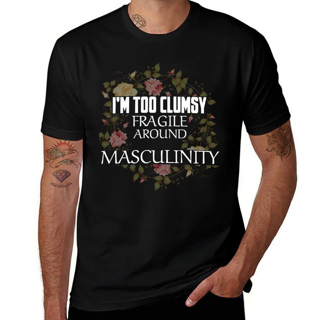 Im Too Clumsy To Be Around Fragile Masculinity Tshirt Breathable Travel Tshirt