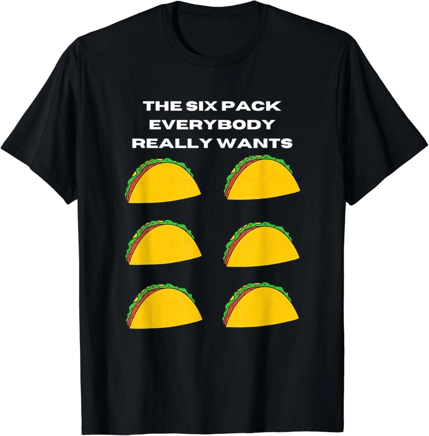Get The Six Pack Everybody Wants Gift Unisex T-Shirt 4XL