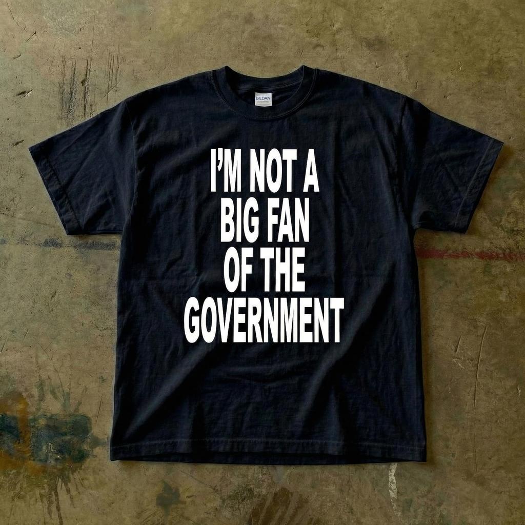 I'm Not a Big Fan of the Government Tee | Political StatemenT-Shirt