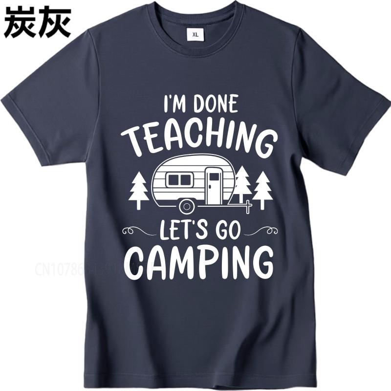 Daily Wear summer Men tshirt Im Done Teaching Lets Go Camping Short Sleeve Comfortable Crew Neck Tshirt cotton men top tees
