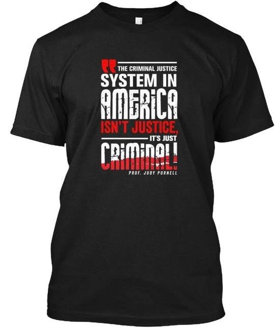 

Criminal Justice System In America The Isnt Its T shirt Made in USA S-5XL L