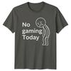 No Gaming Today Unisexs TShirt Gaming Gift For Him