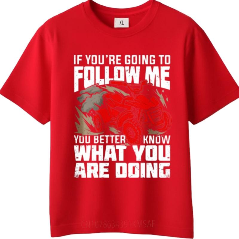 Solid Color Unisex summer tshirt Big size If You Re Going To Follow Me You Better Know What You Are Doing Classic For man tops S