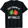 Stop Staring At My Balls Funny Dirty Christmas Adult Humor T-Shirt