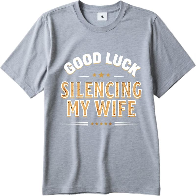 Everyday For Man Summer T Shirt Good Luck Silencing My Wife Short Sleeve Cotton Crew Neck Teenagers Tees Teeshirt For Man