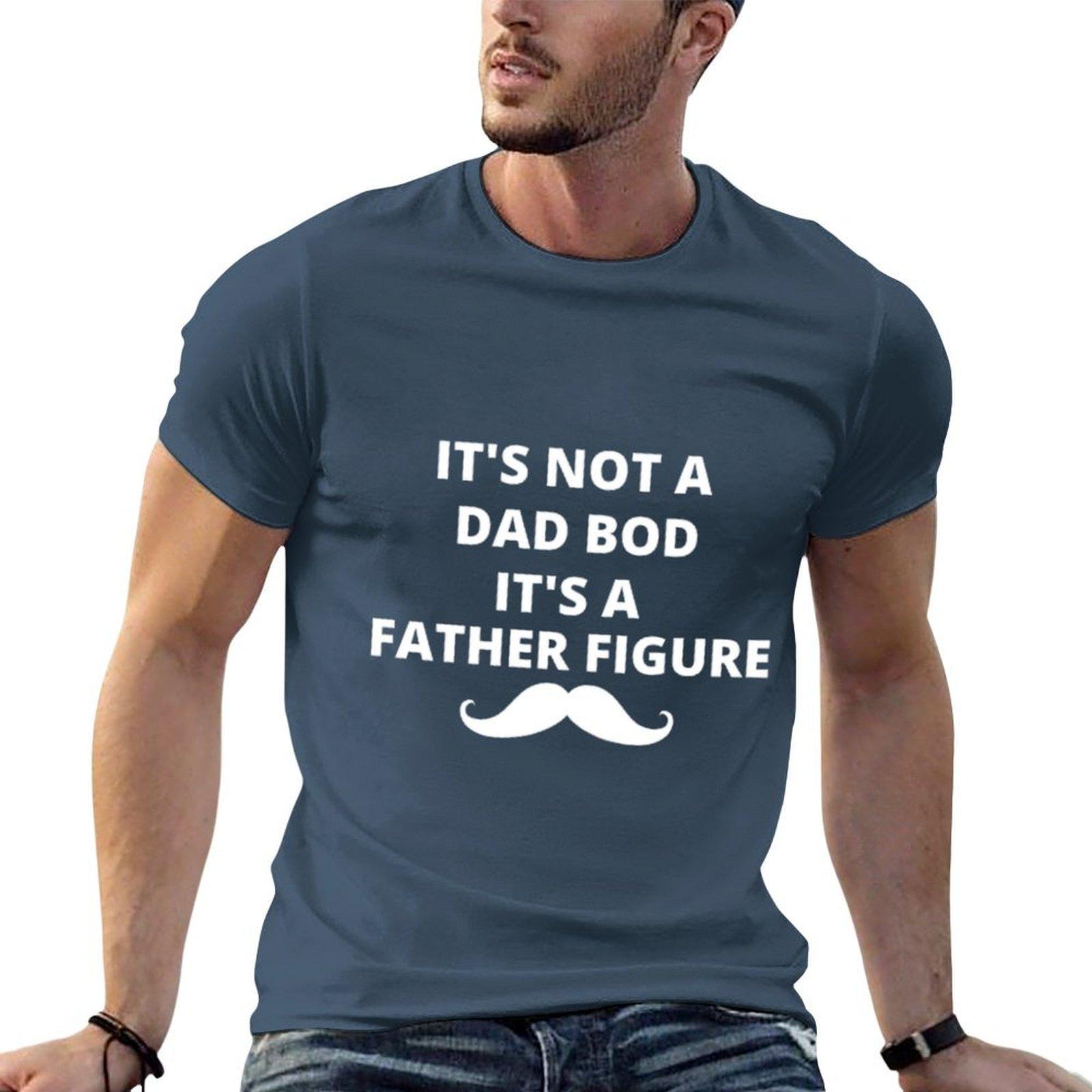 Fathers Day Its Not A Dad Bod Its A Father Figure Girl Dad Funny Humor Daddy Gift From Daughter Wife Tshirt S