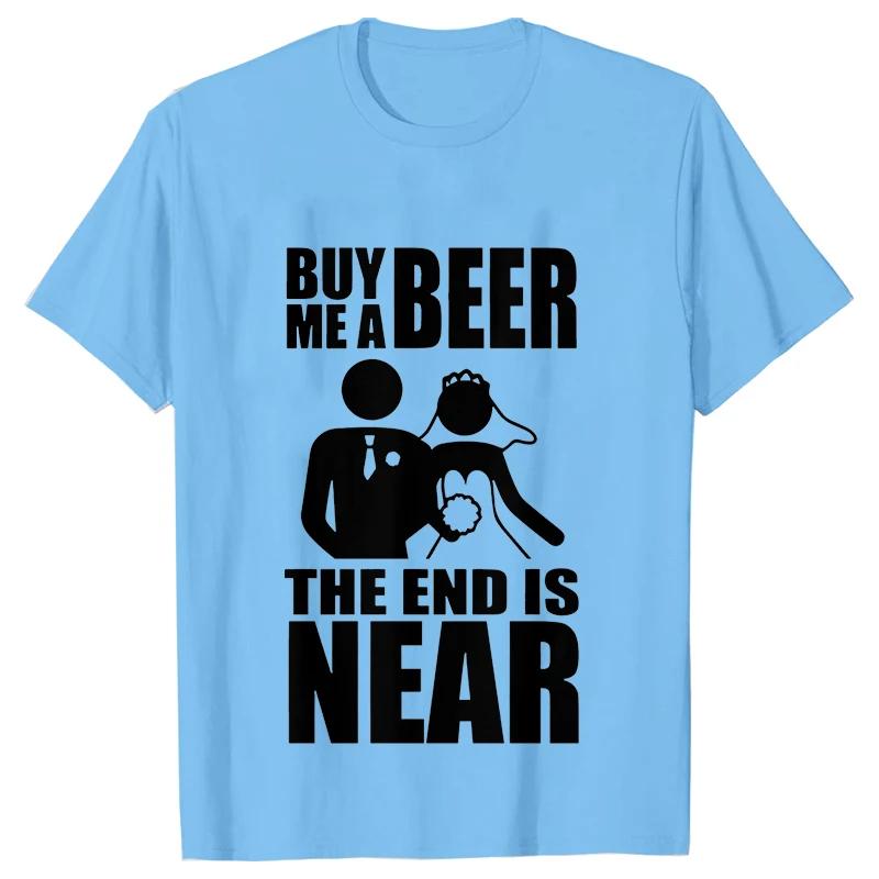 Buy Me A Beer The End Is Near Groom Bride Bachelor Wedding Party T Shirts Streetwear Short Sleeve Unisex Tees Summer T-shirt