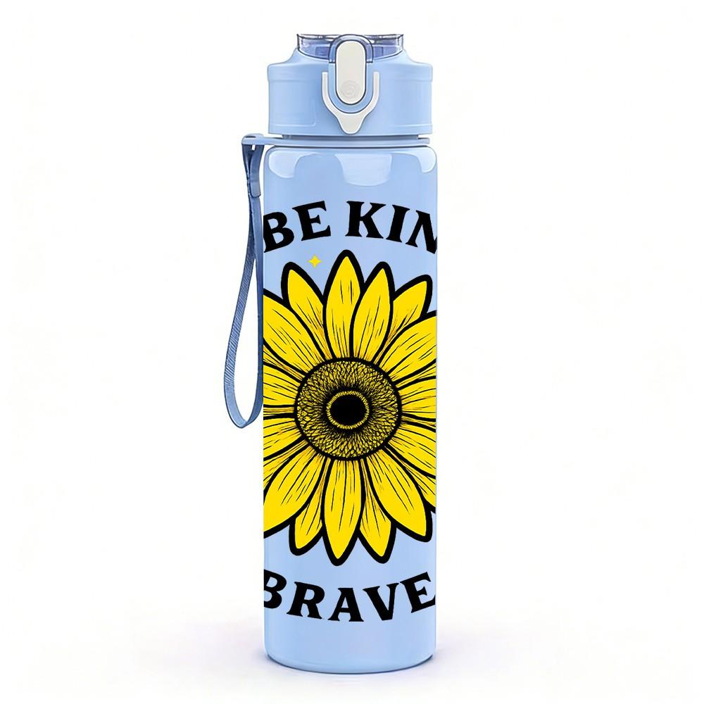 1PC Be Kind Be Brave Sunflower 750ml Color Plastic Sports Water Bottle Leakproof Flip Straw Lid Suitable for Sports Office Home Use