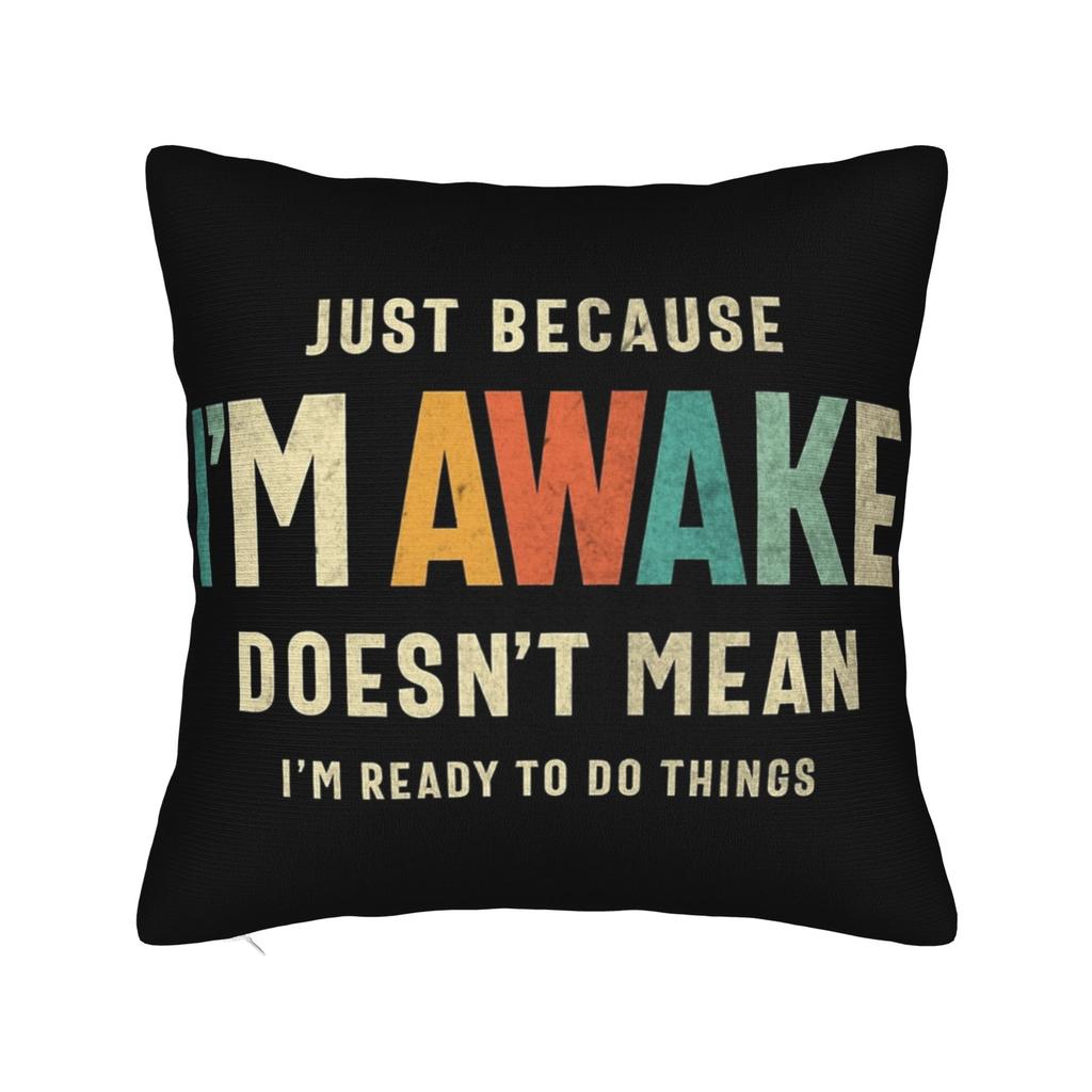 Decorative Pillow Covers Just Because Im Awake Funny Quote Accessories Home Throw Pillow Case Cover Zippered MultiSize