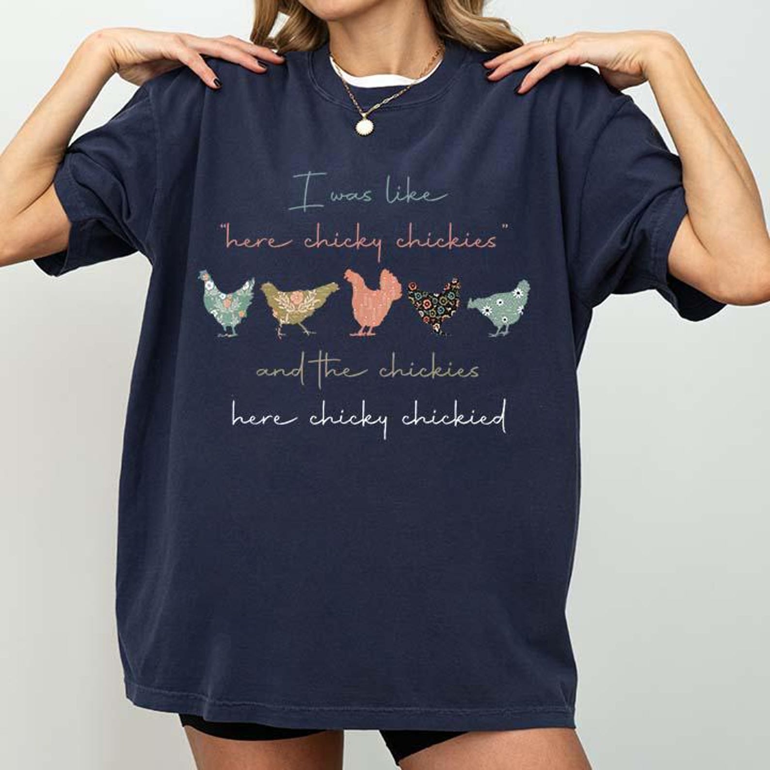 I was Like Here Chicky Chickies and The Chickies Here Chicky T-Shirt 4XL