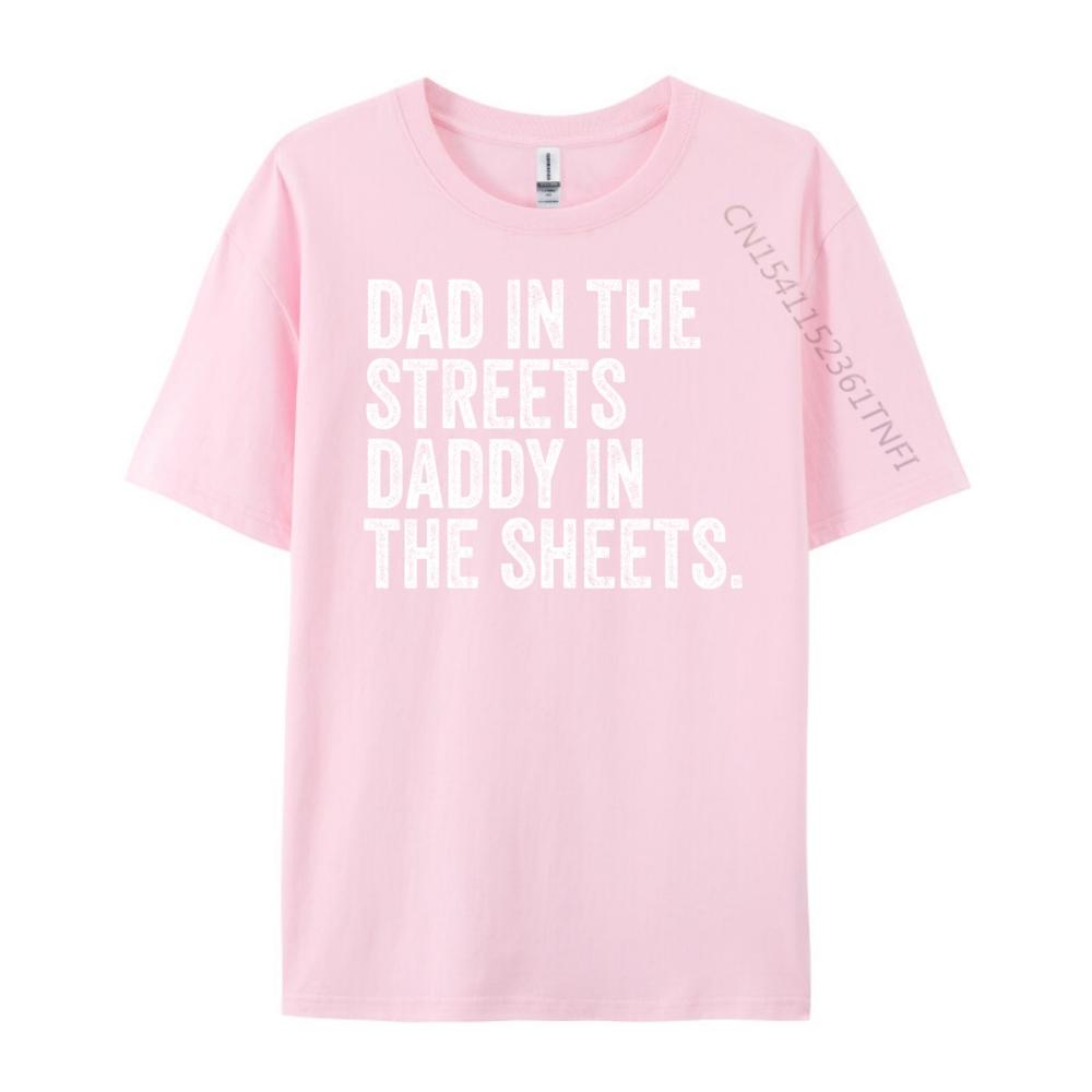 Dad In The Streets Daddy In The Sheets Presents For Dad Harajuku New Year T Shirt for Men Luxury Clothing