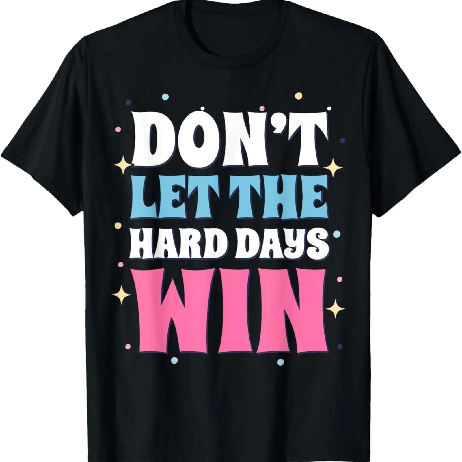 

Don t Let The Hard Days Win Inspirational Saying Cute T-Shirt XXXXXL чёрный