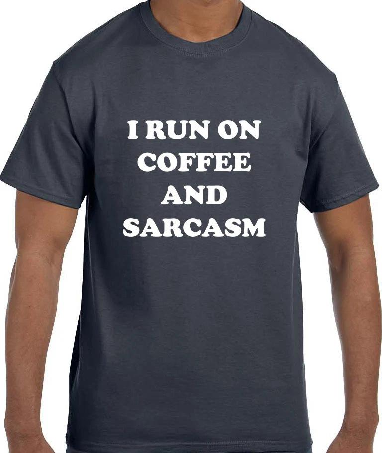 Funny Humor I Run on Coffee and Sarcasm T shirt T shirt S