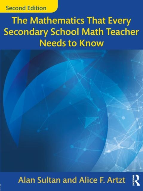 The The Mathematics That Every Secondary School Math Teacher Needs To Know Book