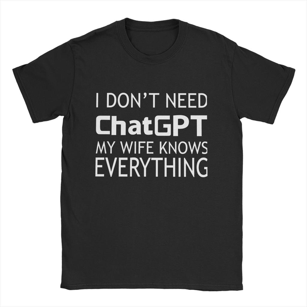 Unisexs I Dont Need ChatGPT My WIFE Knows Everything Meme T Shirt Cotton Tops Casual Short Sleeve Crewneck Tees Printed TShirt