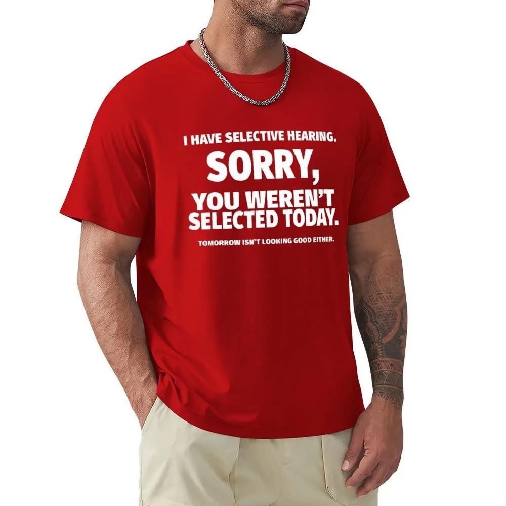 Novelty I Have Selective Hearing You Weren't Selected T Shirt Graphic Short Sleeve Husband Great Gifts Summer T-shirt