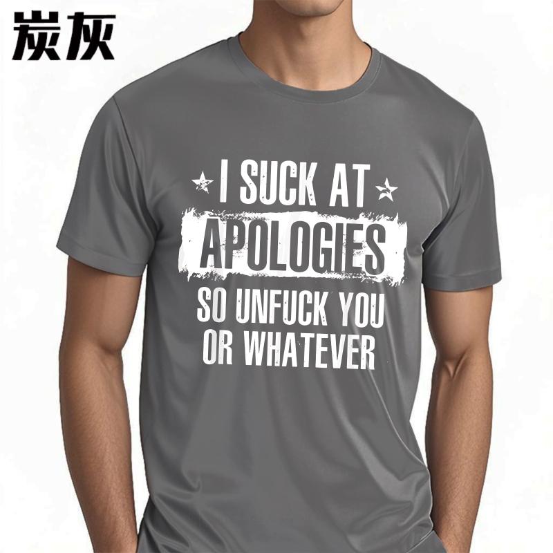 Oversized Summer Teenagers tshirt I Suck At Apologies So Unfuck You Or Whatever Short Sleeve Street Wear Crew Neck Tshirt