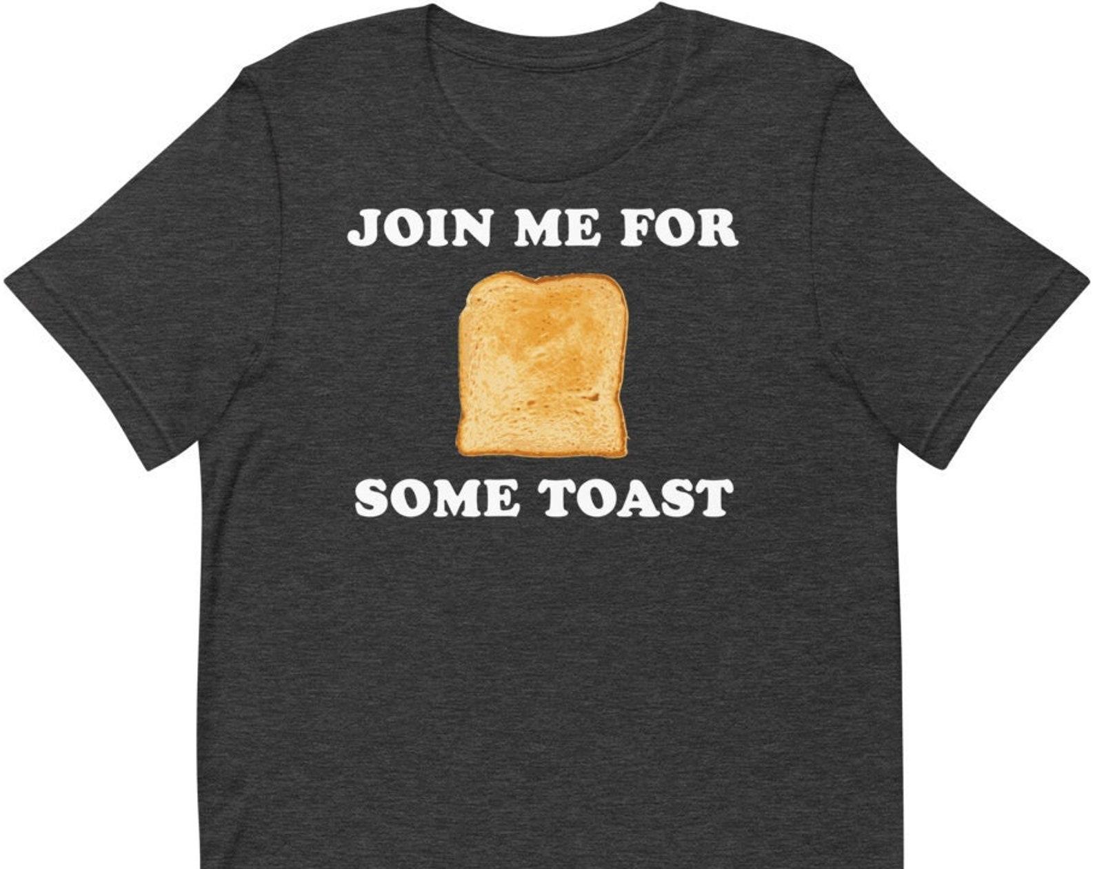 Join Me For Some Toast - Unisex T-Shirt M