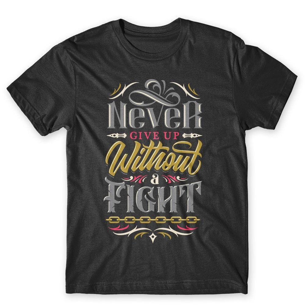 

Never Give Up Without A Fight T-Shirt. 100% Cotton Premium Tee NEW S