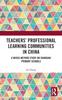 The Teachers' Professional Learning Communities In China : A Mixed-Method Study On Shanghai Primary Schools Book
