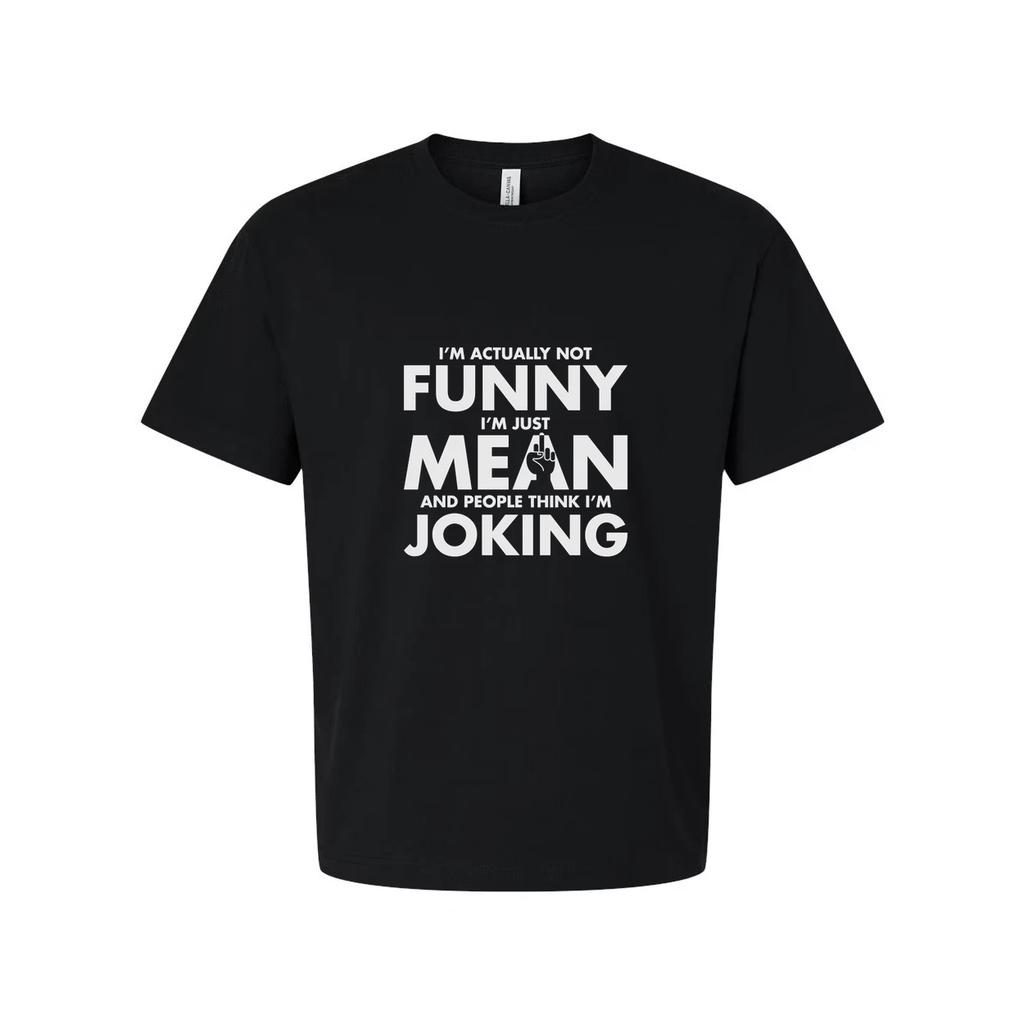 Unisex Sarcastic T Shirt Not Funny I Am Just Mean And People Think I Am Joking G