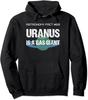 Uranus Is A Gas Giant Funny Astronomy Fact 69 Gift Unisex Hooded Sweatshirt