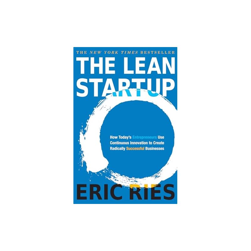 The Lean Startup: How Today's Entrepreneurs Use Continuous Innovation to Create Radically Successful Businesses