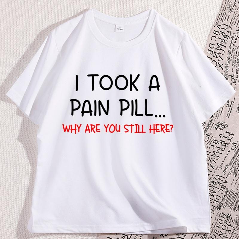 Funny Sarcastic TShirt I Took A Pain Pill Humor Tee Men Women Cotton Short Sleeve Tops Summer Printed Loose Casual Tees