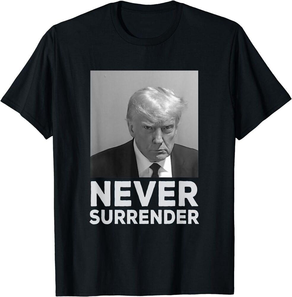 Never Surrender Shirt Trump Mug Shot Trump 2024 Unisex T-Shirt Unisex T-Shirt XL