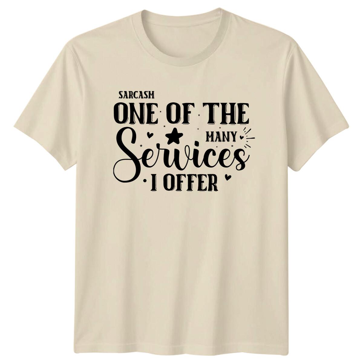 Sarcasm One Of The Many Services I Offer Sarcastic T-Shirt XXXXL