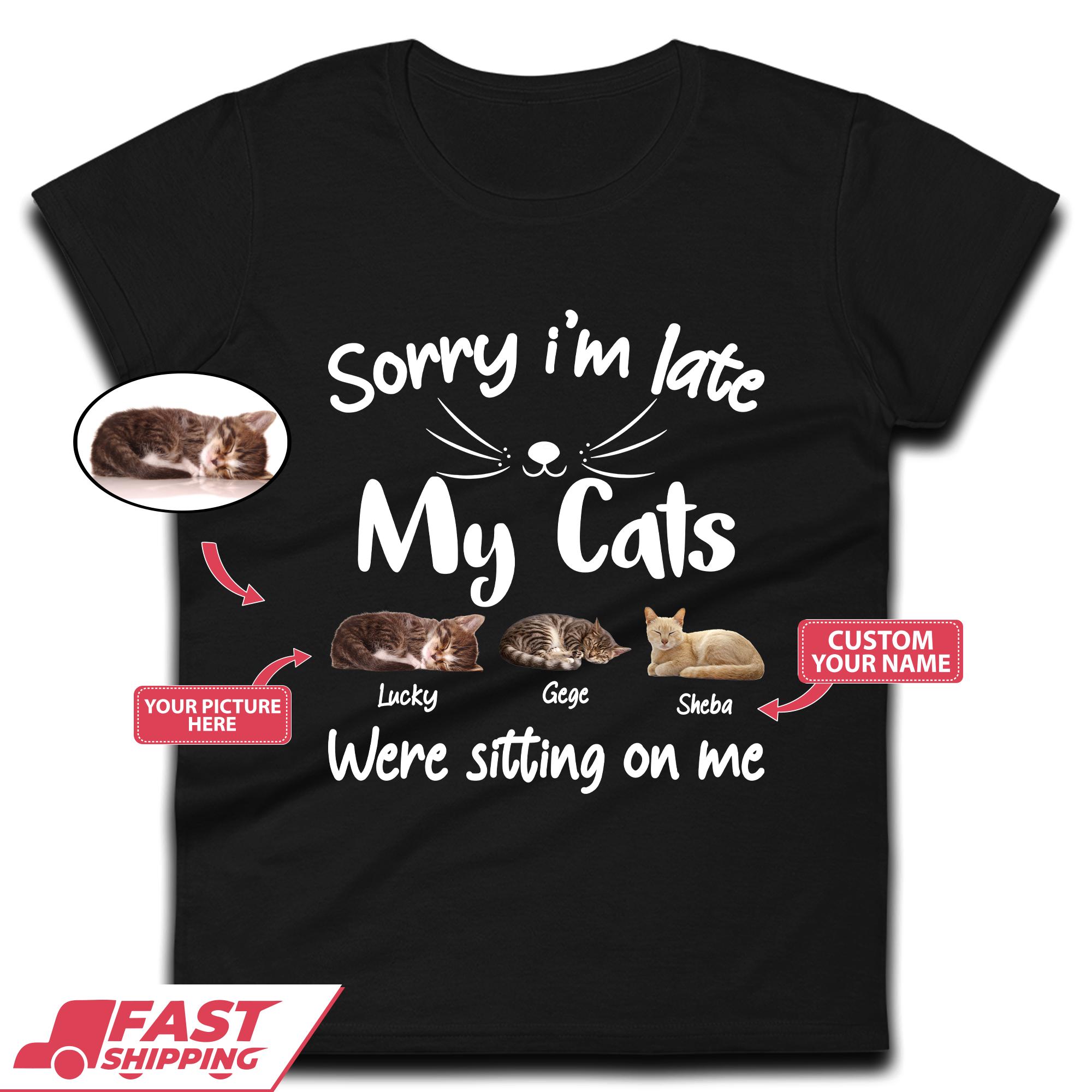 

Personalised Sorry I m Late My Cats Womens T-Shirt Mens Tops Tees Unisex S