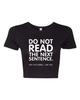 Crop Top Ladies Do Not Read The Next Sentence I Like You Funny Humor T-Shirt Tee Unisex T-Shirt