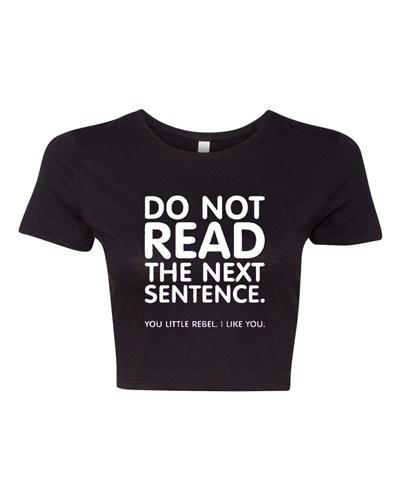 Crop Top Ladies Do Not Read The Next Sentence I Like You Funny Humor T-Shirt Tee Unisex T-Shirt M