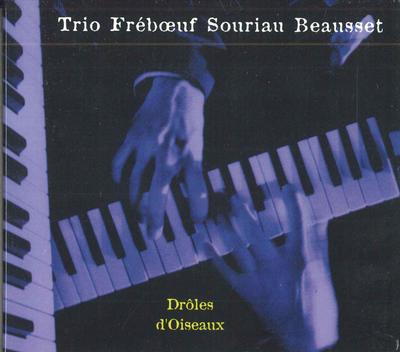 CD TRIO FREB?UF SOURIAU BEAUSSET - Droles Doiseaux TR01 NU PE ETICHETĂ 2000 Franța Jazz Folosit