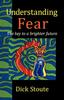 كتاب Understanding Fear : The Key To a Brighter Future